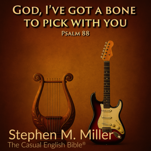 God, I've Got a Bone to Pick with You - Psalm 88 (WAV Studio Quality)