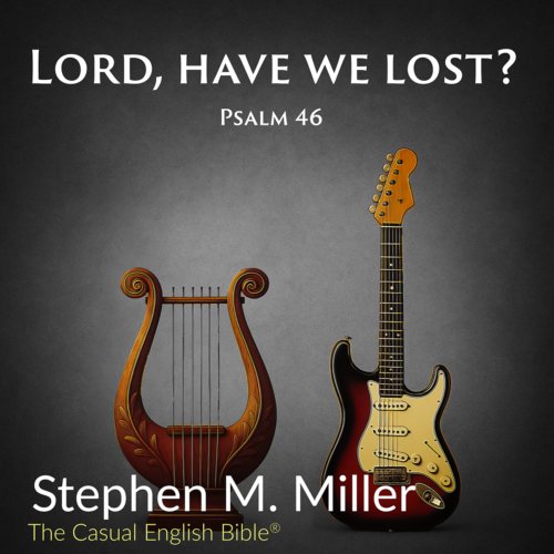 Lord, Have We Lost? - Psalm 46 (WAV Studio Quality)